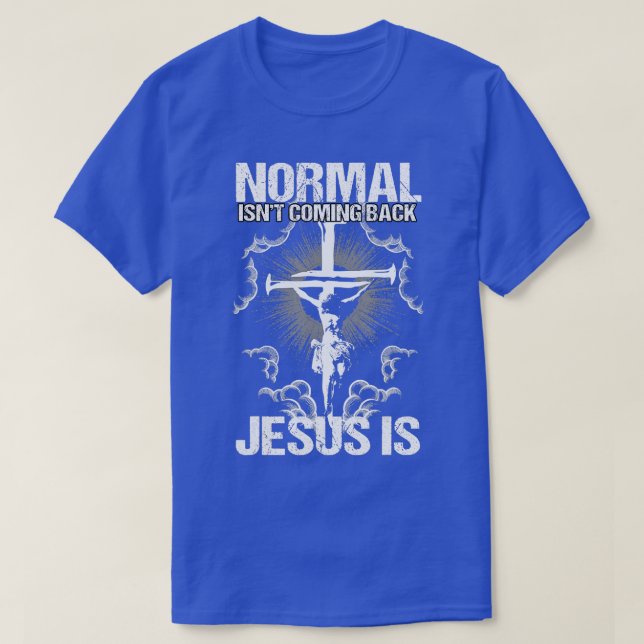Normal Isnt Coming Back Jesus Is I Bible Verse  T-Shirt (Design Front)
