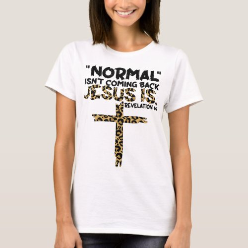 Normal Isnt Coming Back Jesus Is leopard T_Shirt