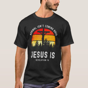 Normal Isn't Coming Back Jesus Is Retro Revelation T-Shirt