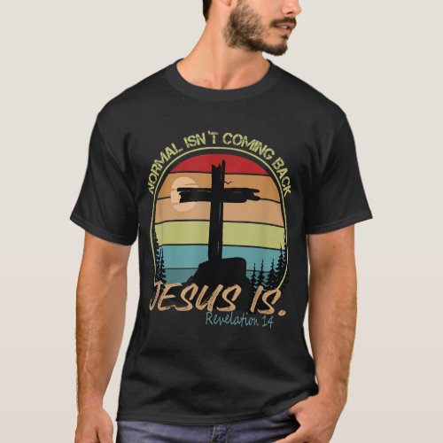 Normal Isnt Coming Back Jesus Is Retro Vintage T_Shirt