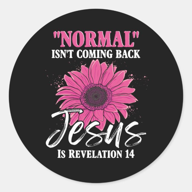 Normal Isnt Coming Back Jesus Is Revelation 14 Bib Classic Round Sticker (Front)