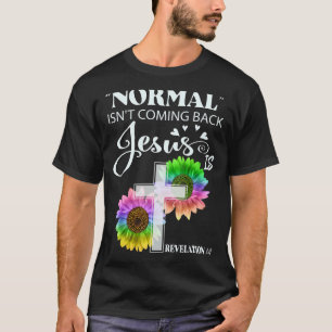 Normal Isn't Coming Back Jesus Is Revelation 14 Ch T-Shirt