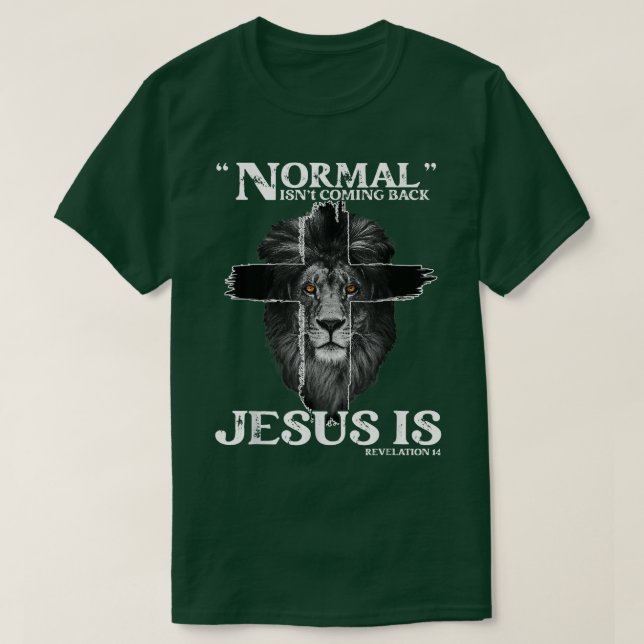 Normal Isn't Coming Back Jesus Is Revelation 14 Cr T-Shirt (Design Front)