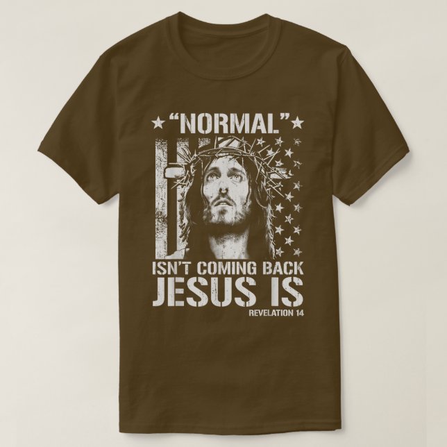 Normal Isn't Coming Back Jesus Is Revelation 14 T- T-Shirt (Design Front)