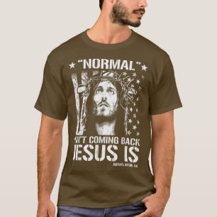 Normal Isn't Coming Back Jesus Is Revelation 14 T- T-Shirt