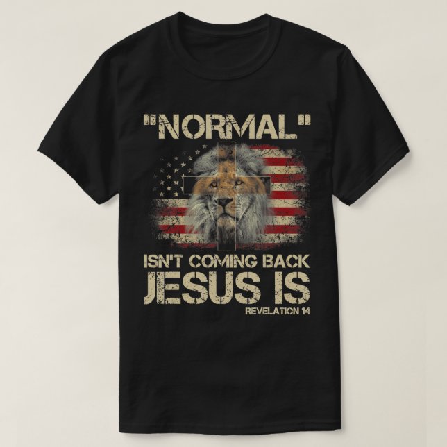 Normal Isn't Coming Back Jesus Is Revelation 14 T- T-Shirt (Design Front)