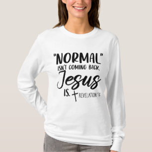 Normal Isn't Coming Back Jesus Is Revelation 14 Wo T-Shirt