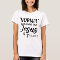 Normal Isn't Coming Back Jesus Is Revelation 14 Wo T-Shirt