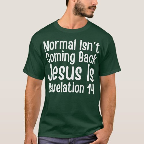 Normal Isnt Coming Back Jesus Is Revelation T_Shirt
