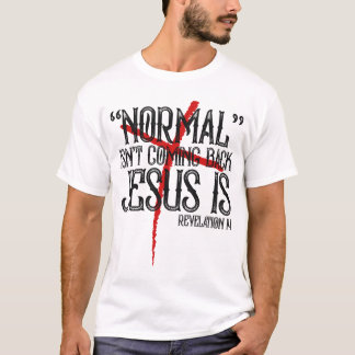 Normal Isn't Coming Back Jesus Is Revelation T-Shirt