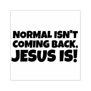 NORMAL ISN'T COMING BACK, JESUS IS! RUBBER STAMP