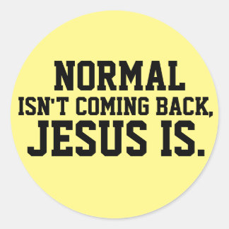 NORMAL ISN'T COMING BACK, JESUS IS STICKERS