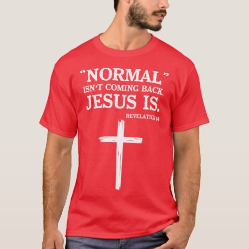 Normal isnt coming back Jesus is T_Shirt