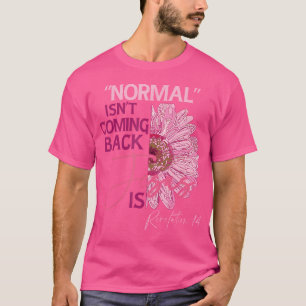 Normal Isn'T Coming Back Jesus Is T-Shirt