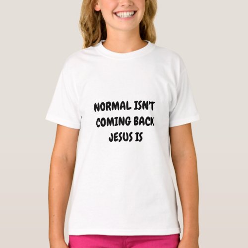 NORMAL ISNT COMING BACK JESUS IS T_Shirt
