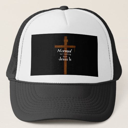  Normal Isnt Coming Back Jesus Is        Trucker Hat
