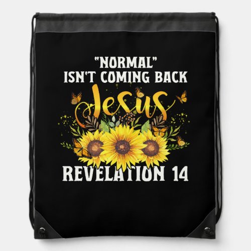 Normal Isnt Coming Back Jesus Revelation 14 Sunflo Drawstring Bag