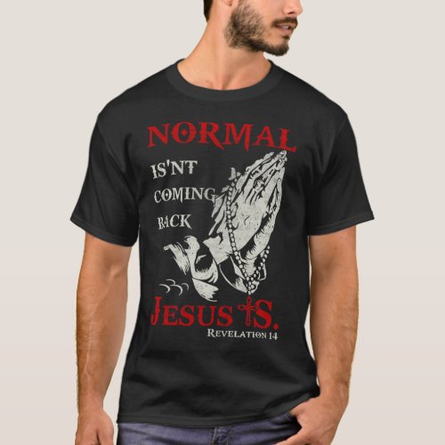 Normal Isnt Coming Back Jesus Revelation Lover T_Shirt