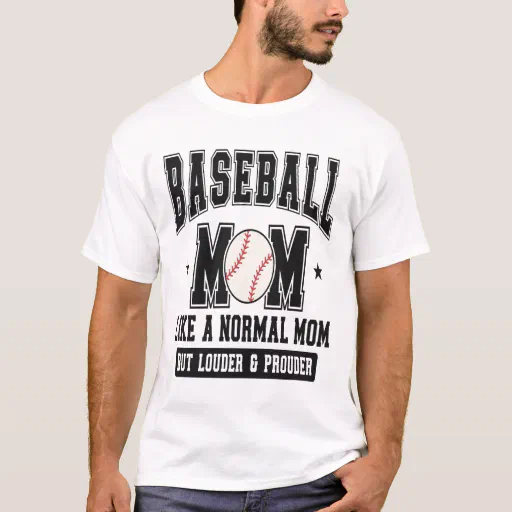 Normal Mom But BASEBALL MOM a Lounder &amp; Prounder  T-Shirt
