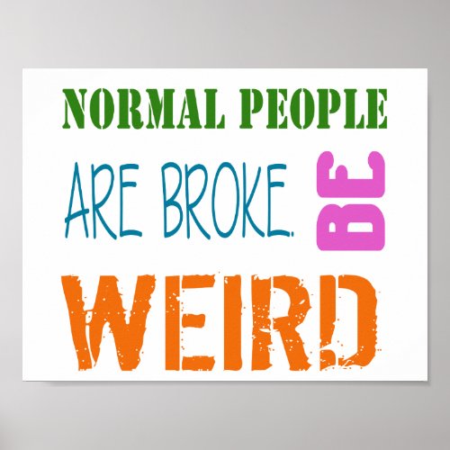 Normal People are broke Be weird Poster