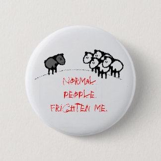 Normal people frighten me. button