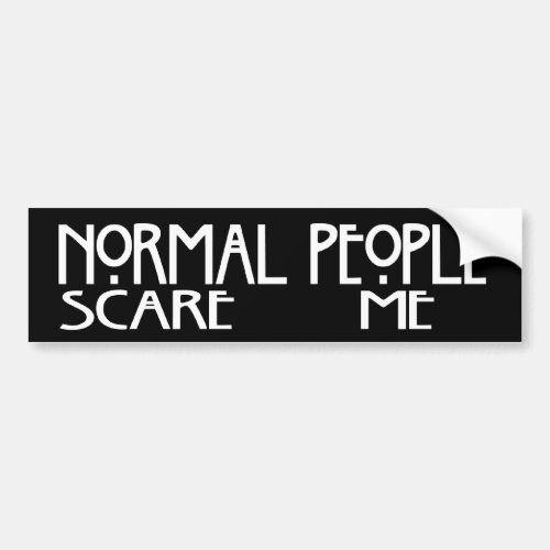 Normal People Scare Me _ Black Bumpersticker Bumper Sticker