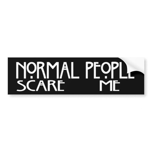 Normal People Scare Me - Black Bumpersticker Bumper Stickers | Zazzle