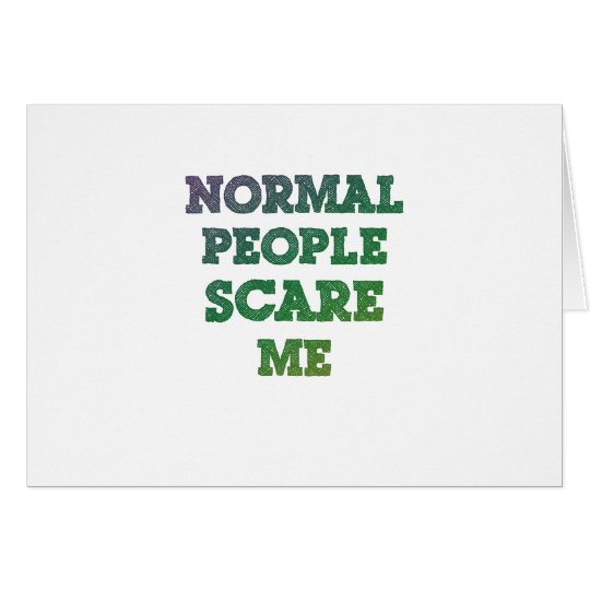Normal People Scare Me Card