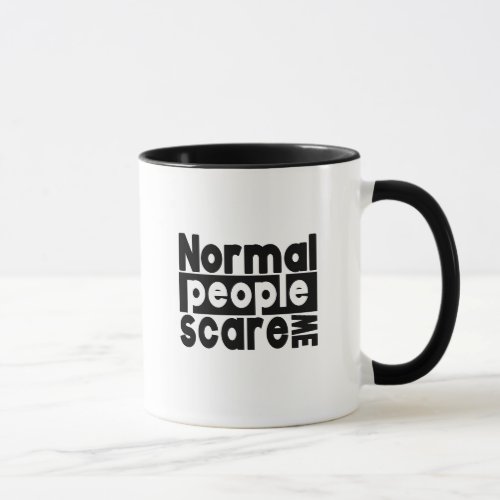 Normal People Scare Me _ Funny Quote Mug