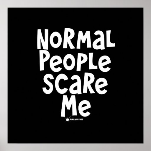 Normal People Scare Me Posters | Zazzle
