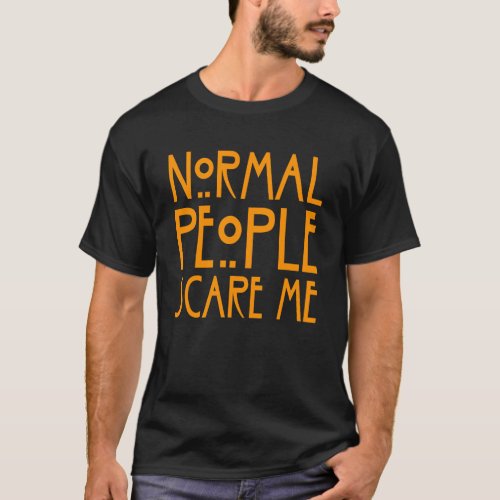 Normal People Scare Me Quotes Spooky Halloween BK9 T_Shirt