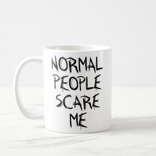 NORMAL PEOPLE SCARE ME T_Shirt Coffee Mug