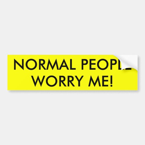 NORMAL PEOPLE WORRY ME BUMPER STICKER