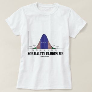 Normality Eludes Me (Bell Curve Humor) T-Shirt