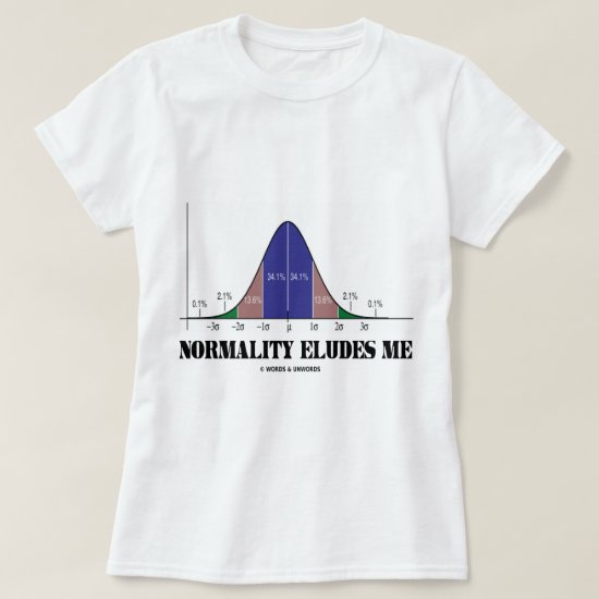 Normality Eludes Me (Bell Curve Humor) T-Shirt