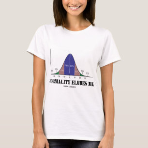 Normality Eludes Me (Statistics Humor) T-Shirt