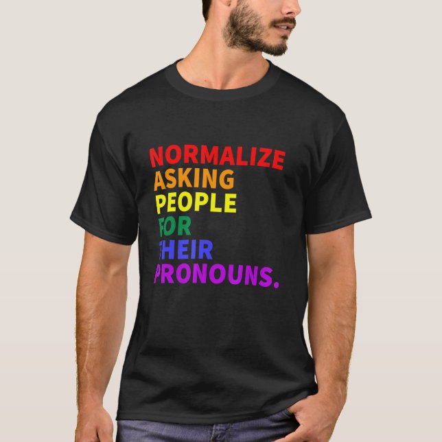 Normalize Asking People For Their Pronouns - Pride T-Shirt (Front)