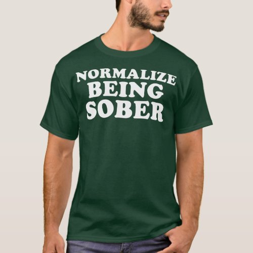 Normalize Being Sober Sobriety Addiction Recover T_Shirt