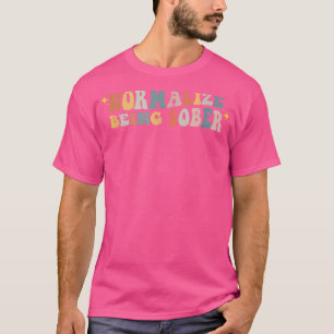Normalize Being Sober Sobriety Addiction Recovery T-Shirt