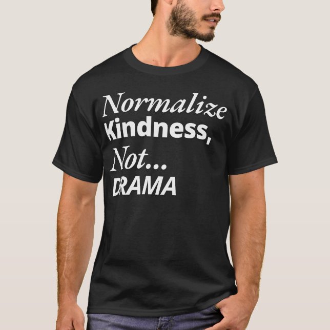 Normalize Kindness not Drama T-Shirt (Front)