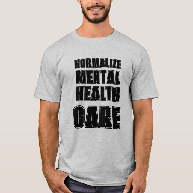 Normalize Mental health struggles.  T-Shirt (Front)