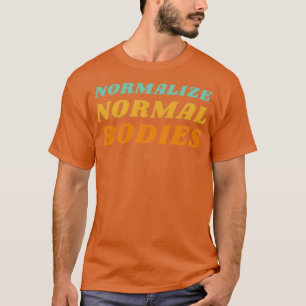Normalize Normal Bodies Body Positive Retro Typogr T-Shirt