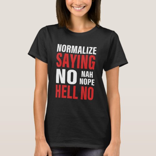 Normalize Saying No Nah Nope Hell No T_Shirt