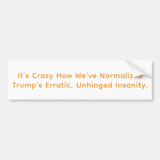 Normalized Trump's Insanity Hankamer Artjunkhaus  Bumper Sticker (Front)