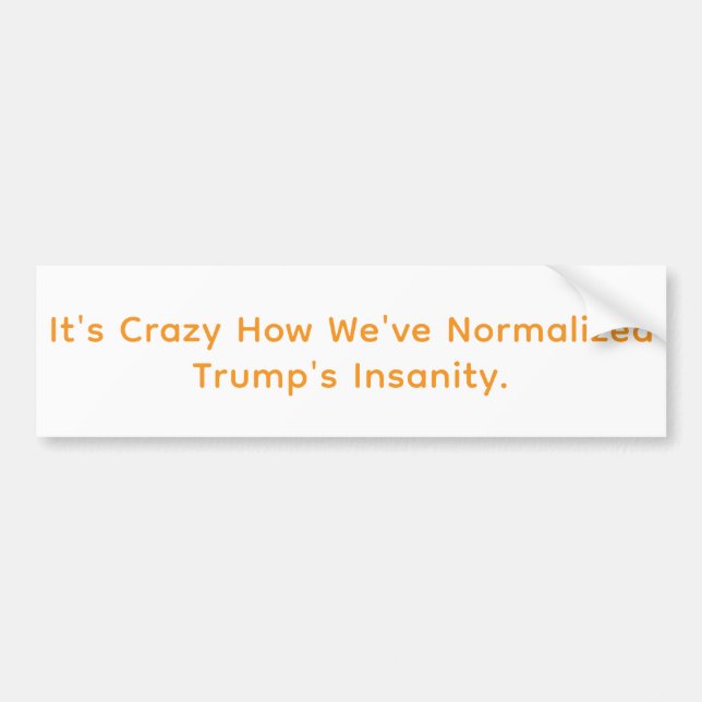Normalized Trump's Insanity Hankamer Artjunkhaus  Bumper Sticker (Front)