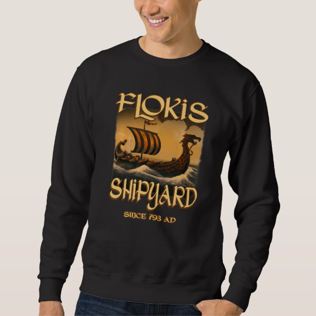 Norse Mythology Viking Ship Flokis Shipyard Since  Sweatshirt (Front)