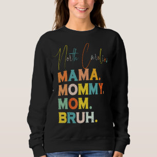 North Carolina Mama Mommy Mom Bruh Mothers Day Fo Sweatshirt