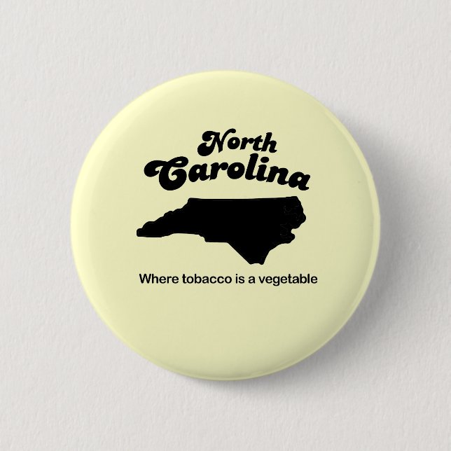 North Carolina Motto- Where tobacco is a vegetable Pinback Button (Front)