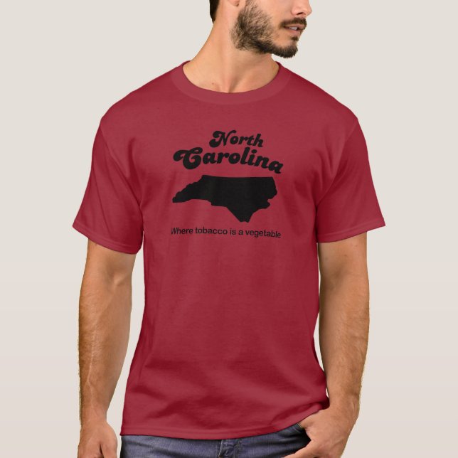 North Carolina - Where tobacco is a vegetable T-Shirt (Front)