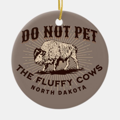 North Dakota Do Not Pet the Fluffy Cows Bison Ceramic Ornament